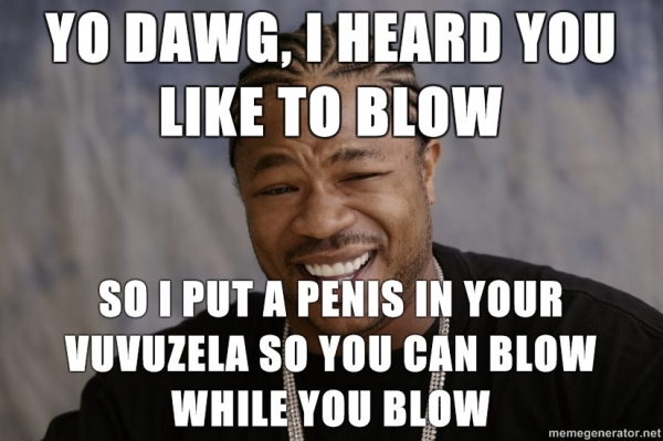 I heard you like to blow